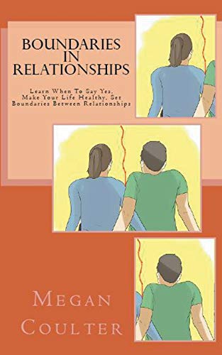 Beispielbild fr Boundaries In Relationships: Learn When To Say Yes, Make Your Life Healthy, Set Boundaries Between Relationships zum Verkauf von Lucky's Textbooks