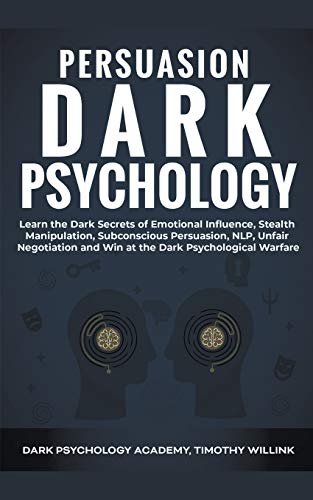 Beispielbild fr Persuasion Dark Psychology: Learn the Dark Secrets of Emotional Influence, Stealth Manipulation, Subconscious Persuasion, NLP, Unfair Negotiation zum Verkauf von Buchpark