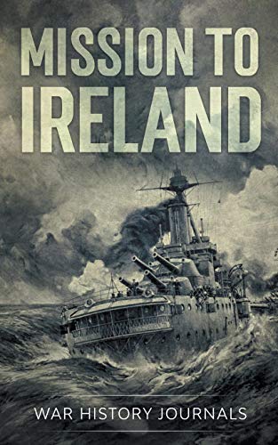 Stock image for Mission to Ireland: WWI True Story of Smuggling Guns to the Irish Coast for sale by WorldofBooks