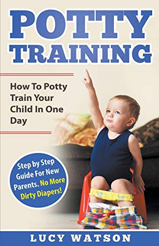 9781393396697: Potty Training:How To Potty Train Your Child In One Day. Step by Step Guide For New Parents. No More Dirty Diapers! (Effective Parenting Series)