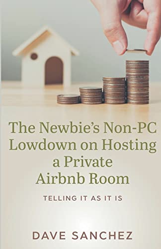 Imagen de archivo de The Newbie's Non-PC Lowdown on Hosting a Private Airbnb Room a la venta por Lucky's Textbooks