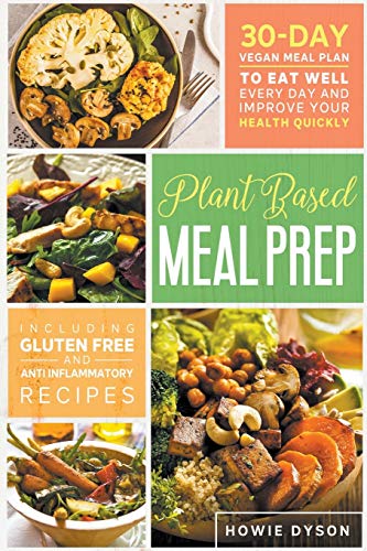 9781393425403: Plant Based Meal Prep: 30-Day Vegan Meal Plan to Eat Well Every Day and Improve Your Health Quickly (Including Gluten Free and Anti Inflammatory Recipes)