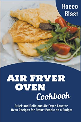 Beispielbild fr Air Fryer Oven Cookbook: Quick and Delicious Air Fryer Toaster Oven Recipes for Smart People on a Budget zum Verkauf von Buchpark