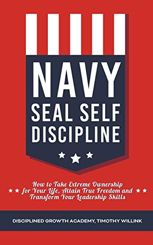 Imagen de archivo de Navy Seal Self Discipline: How to Take Extreme Ownership for Your Life, Attain True Freedom and Transform Your Leadership Skills a la venta por Buchpark