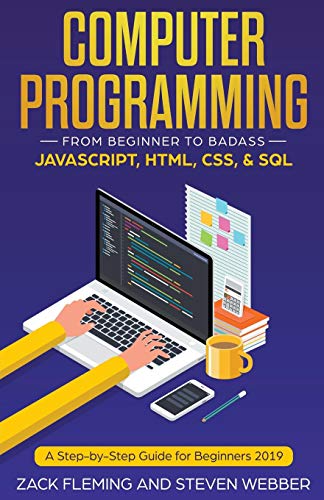 Stock image for Computer Programming: From Beginner to Badass?JavaScript, HTML, CSS, & SQL for sale by GF Books, Inc.