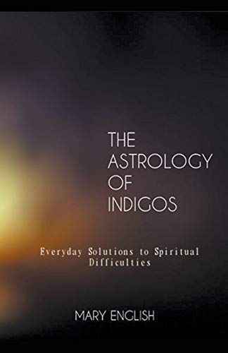 Stock image for The Astrology of Indigos, Everyday Solutions to Spiritual Difficulties for sale by GF Books, Inc.