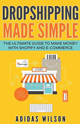 Stock image for Dropshipping Made Simple - The Ultimate Guide To Make Money With Shopify And E-Commerce (Paperback) for sale by Book Depository International