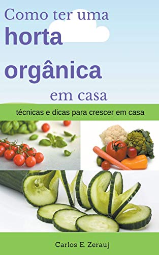 Imagen de archivo de Como ter uma horta orgnica em casa tcnicas e dicas para crescer em casa (Portuguese Edition) a la venta por Lucky's Textbooks