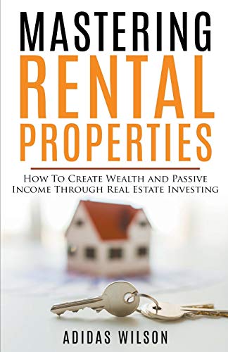 Stock image for Mastering Rental Properties - How to Create Wealth and Passive Income Through Real Estate Investing for sale by Lucky's Textbooks