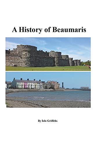 Imagen de archivo de A History of Beaumaris a la venta por Lucky's Textbooks