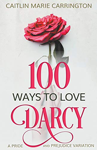 Stock image for 100 Ways to Love Darcy: A Pride and Prejudice Variation for sale by Chiron Media