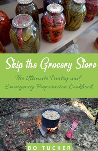 Stock image for Skip the Grocery Store!: The Ultimate Pantry and Emergency Preparation Cookbook for sale by GreatBookPrices