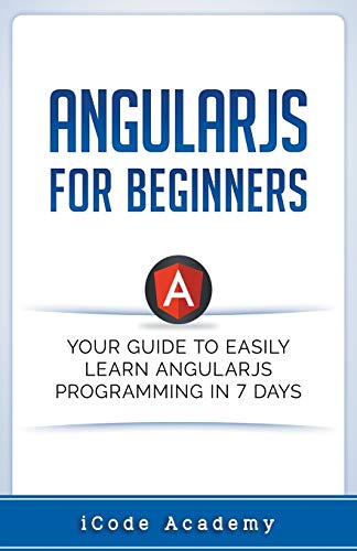 Stock image for Angular JS for Beginners: Your Guide to Easily Learn Angular JS In 7 Days for sale by ThriftBooks-Dallas