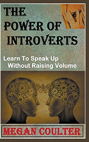 9781393914037: The Power Of Introverts: Learn To Speak Up Without Raising Volume