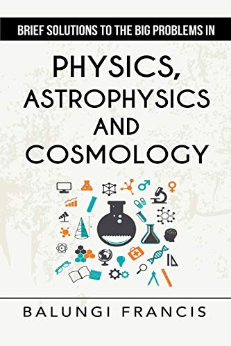 Beispielbild fr Brief Solutions to the Big Problems in Physics, Astrophysics and Cosmology second edition zum Verkauf von Lucky's Textbooks