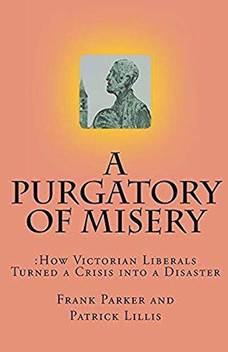 Beispielbild fr A Purgatory of Misery : How Victorian Liberals Turned a Crisis into a Disaster zum Verkauf von Buchpark