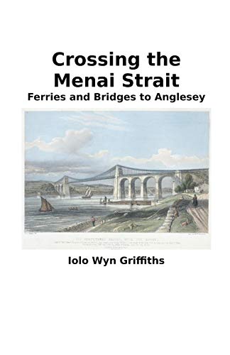 Imagen de archivo de Crossing the Menai Strait: Ferries and Bridges to Anglesey a la venta por Lucky's Textbooks