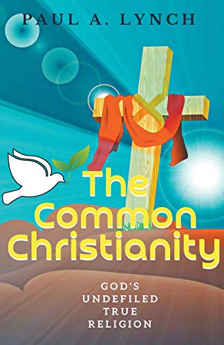 Stock image for The Common Christianity: God's Undefiled True Religion for sale by Chiron Media