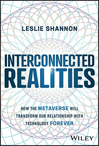 9781394160846: Interconnected Realities: How the Metaverse Will Transform Our Relationship with Technology Forever
