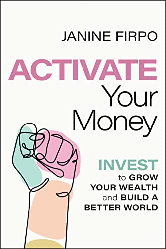 Beispielbild fr Activate Your Money : Invest to Grow Your Wealth and Build a Better World zum Verkauf von Better World Books
