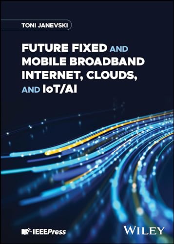 9781394187966: Future Fixed and Mobile Broadband Internet, Clouds, and IoT/AI