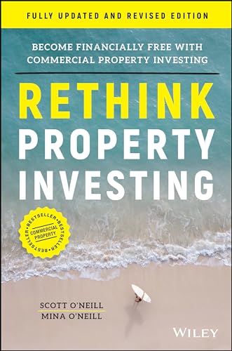 Imagen de archivo de Rethink Property Investing, Fully Updated and Revised Edition: Become Financially Free with Commercial Property Investing [Paperback] O'Neill, Scott and O'Neill, Mina a la venta por Lakeside Books