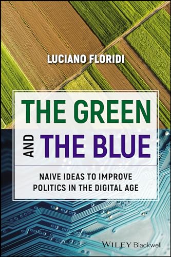 Beispielbild fr The Green and The Blue: Naive Ideas to Improve Politics in the Digital Age (Blackwell Companions to Philosophy) zum Verkauf von Monster Bookshop