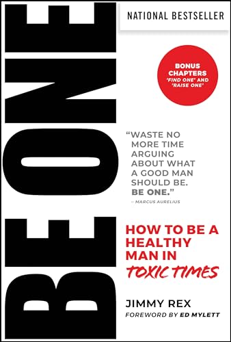 Stock image for BE ONE: How to Be a Healthy Man in Toxic Times [Hardcover] Rex, Jimmy for sale by Lakeside Books