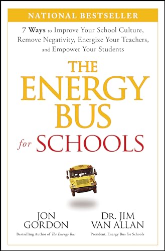 Stock image for The Energy Bus for Schools: 7 Ways to Improve your School Culture, Remove Negativity, Energize Your Teachers, and Empower Your Students (Jon Gordon) for sale by BooksRun