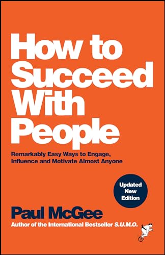 Imagen de archivo de How to Succeed with People: Remarkably Easy Ways to Engage, Influence and Motivate Almost Anyone a la venta por Lakeside Books