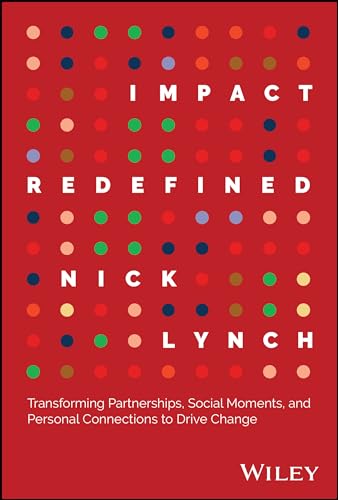 Imagen de archivo de Impact Redefined: Transforming Partnerships, Social Moments, and Personal Connections to Drive Change [Hardcover] Lynch, Nick a la venta por Lakeside Books