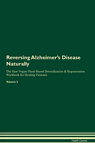 9781395229436: Reversing Alzheimer's Disease Naturally The Raw Vegan Plant-Based Detoxification & Regeneration Workbook for Healing Patients. Volume 2