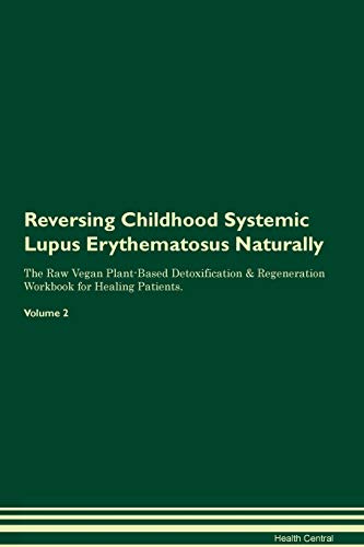 Stock image for Reversing Childhood Systemic Lupus Erythematosus Naturally The Raw Vegan PlantBased Detoxification Regeneration Workbook for Healing Patients Volume 2 for sale by PBShop.store US