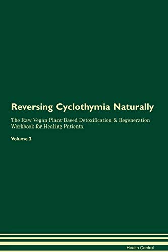 9781395237585: Reversing Cyclothymia Naturally The Raw Vegan Plant-Based Detoxification & Regeneration Workbook for Healing Patients. Volume 2