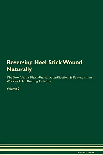 Stock image for Reversing Heel Stick Wound Naturally The Raw Vegan PlantBased Detoxification Regeneration Workbook for Healing Patients Volume 2 for sale by PBShop.store US