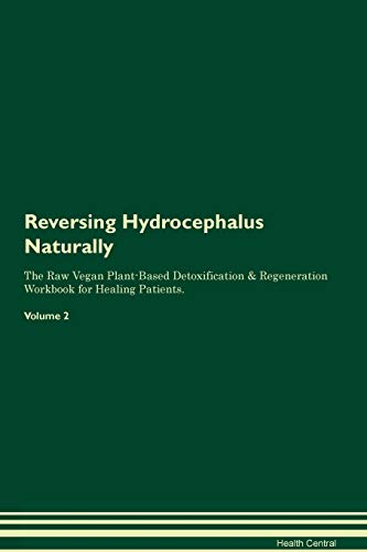 9781395246884: Reversing Hydrocephalus Naturally The Raw Vegan Plant-Based Detoxification & Regeneration Workbook for Healing Patients. Volume 2
