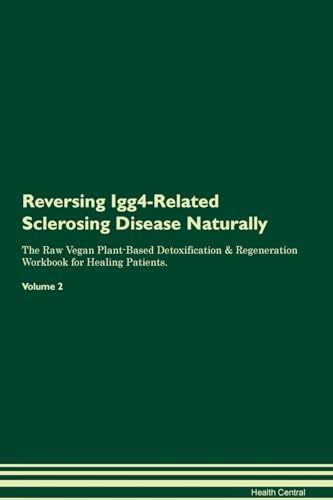 Stock image for Reversing Igg4Related Sclerosing Disease Naturally The Raw Vegan PlantBased Detoxification Regeneration Workbook for Healing Patients Volume 2 for sale by PBShop.store US