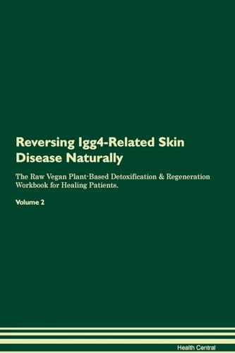 Stock image for Reversing Igg4-Related Skin Disease Naturally The Raw Vegan Plant-Based Detoxification & Regeneration Workbook for Healing Patients. Volume 2 for sale by THE SAINT BOOKSTORE