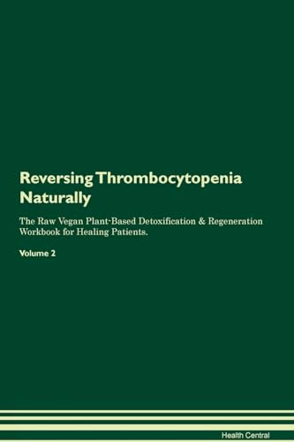Beispielbild fr Reversing Thrombocytopenia Naturally The Raw Vegan Plant-Based Detoxification & Regeneration Workbook for Healing Patients. Volume 2 zum Verkauf von HPB Inc.