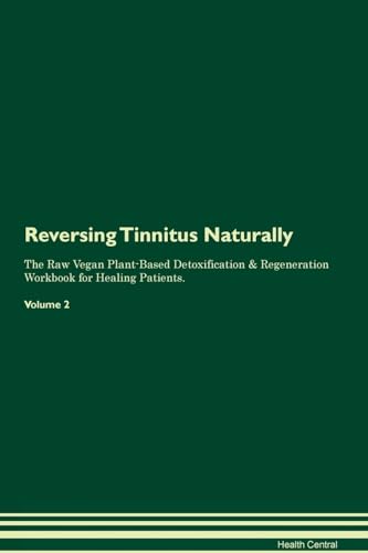 Beispielbild fr Reversing Tinnitus Naturally The Raw Vegan Plant-Based Detoxification & Regeneration Workbook for Healing Patients. Volume 2 zum Verkauf von WorldofBooks