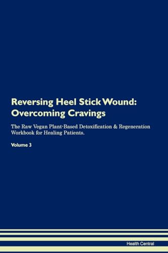 Stock image for Reversing Heel Stick Wound: Overcoming Cravings The Raw Vegan Plant-Based Detoxification & Regeneration Workbook for Healing Patients. Volume 3 for sale by THE SAINT BOOKSTORE