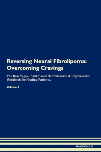 Stock image for Reversing Neural Fibrolipoma: Overcoming Cravings The Raw Vegan Plant-Based Detoxification & Regeneration Workbook for Healing Patients.Volume 3 for sale by THE SAINT BOOKSTORE