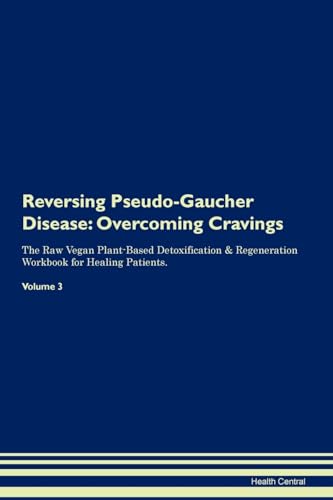 Beispielbild fr Reversing Pseudo-Gaucher Disease: Overcoming Cravings The Raw Vegan Plant-Based Detoxification & Regeneration Workbook for Healing Patients. Volume 3 zum Verkauf von Books From California