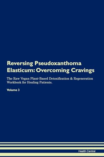 Beispielbild fr Reversing Pseudoxanthoma Elasticum: Overcoming Cravings The Raw Vegan Plant-Based Detoxification & Regeneration Workbook for Healing Patients.Volume 3 zum Verkauf von Books From California