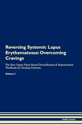 Stock image for Reversing Systemic Lupus Erythematosus: Overcoming Cravings The Raw Vegan Plant-Based Detoxification and Regeneration Workbook for Healing Patients. Vol for sale by PBShop.store US