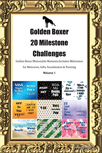Stock image for Golden Boxer 20 Milestone Challenges Golden Boxer Memorable Moments.Includes Milestones for Memories, Gifts, Socialization and Training Volume 1 for sale by Reuseabook