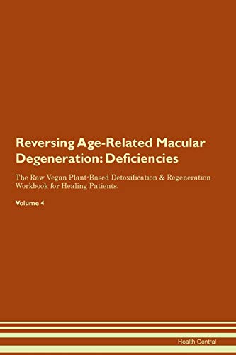 Stock image for Reversing Age-Related Macular Degeneration: Deficiencies The Raw Vegan Plant-Based Detoxification & Regeneration Workbook for Healing Patients. Volume 4 for sale by THE SAINT BOOKSTORE