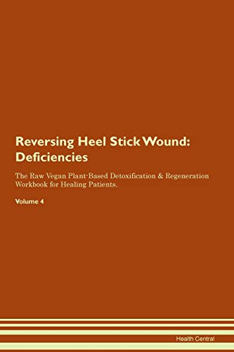 Stock image for Reversing Heel Stick Wound Deficiencies The Raw Vegan PlantBased Detoxification Regeneration Workbook for Healing Patients Volume 4 for sale by PBShop.store US