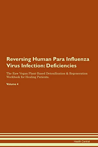 Stock image for Reversing Human Para Influenza Virus Infection Deficiencies The Raw Vegan PlantBased Detoxification Regeneration Workbook for Healing Patients Volume 4 for sale by PBShop.store US