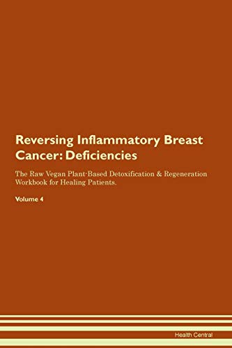 Stock image for Reversing Inflammatory Breast Cancer Deficiencies The Raw Vegan PlantBased Detoxification Regeneration Workbook for Healing Patients Volume 4 for sale by PBShop.store US